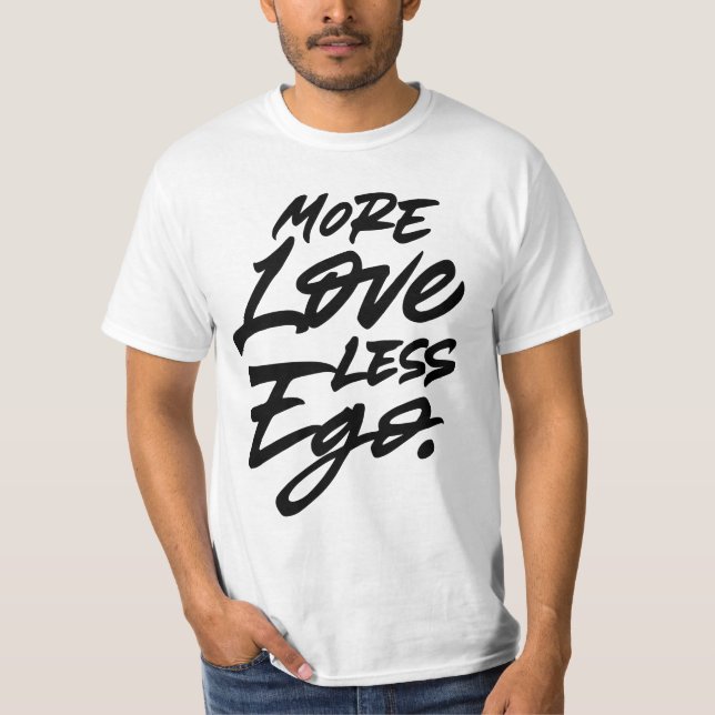 More love less ego T-Shirt (Front)
