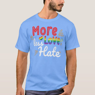 More love less hate Pride month Rainbow gift for m T-Shirt