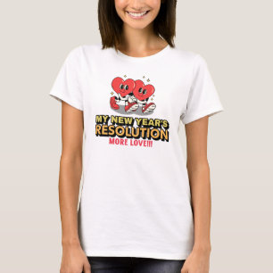 More Love - New Year's Resolution T-Shirt