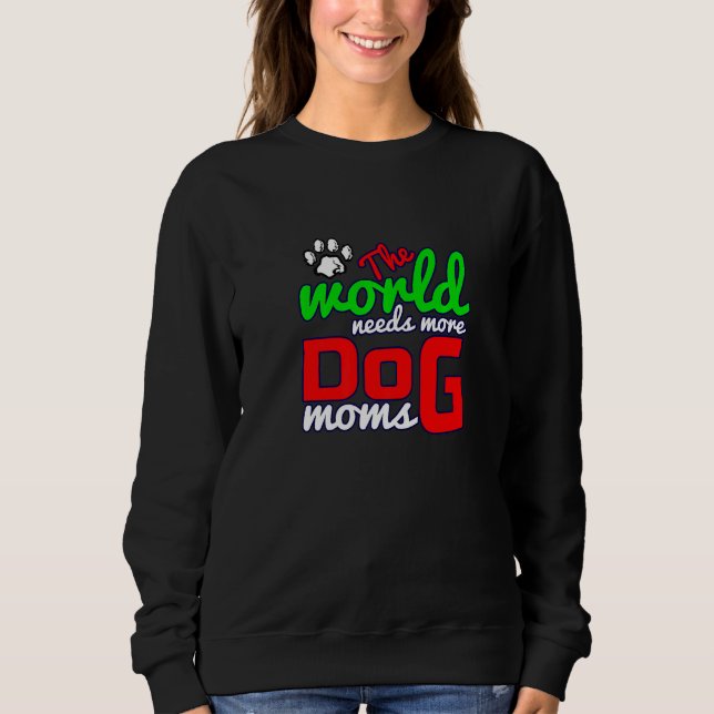 More Loving Dog Owners Mamas Mommas Mums Needed Ad Sweatshirt (Front)
