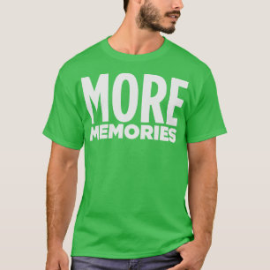 MORE MEMORIES T-Shirt