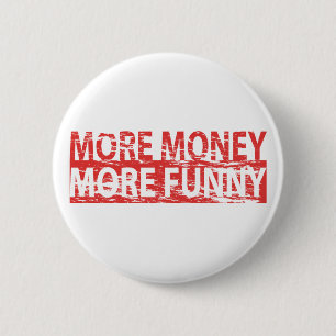More money – more funny 6 cm round badge