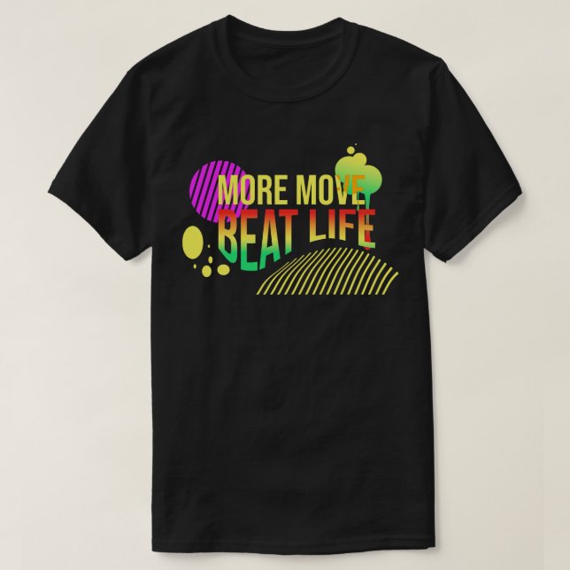 More move beat life T-Shirt (Design Front)