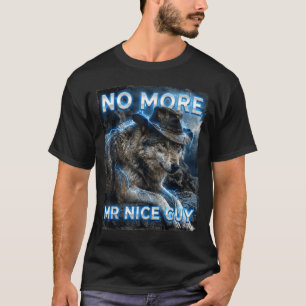 More mr nice guy cringe meme wolves funny alpha T-Shirt