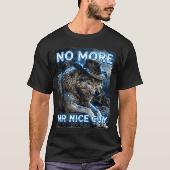 More mr nice guy cringe meme wolves funny alpha T-Shirt (Front)