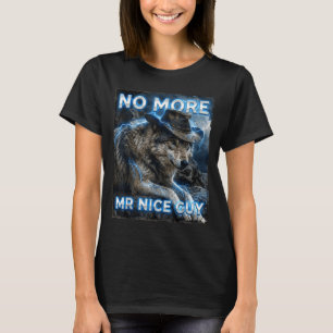 More mr nice guy cringe meme wolves funny alpha T-Shirt