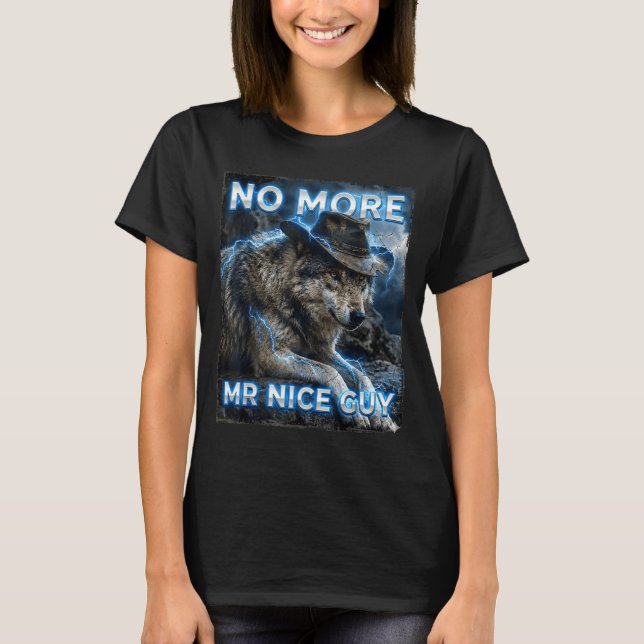 More mr nice guy cringe meme wolves funny alpha T-Shirt (Front)