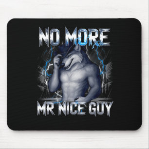 More mr nice guy wolf funny alpha meme unhinged mouse pad