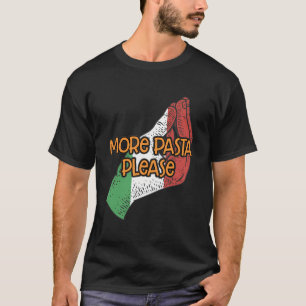 More Pasta Please Funny Italian Humour Italy Foodi T-Shirt
