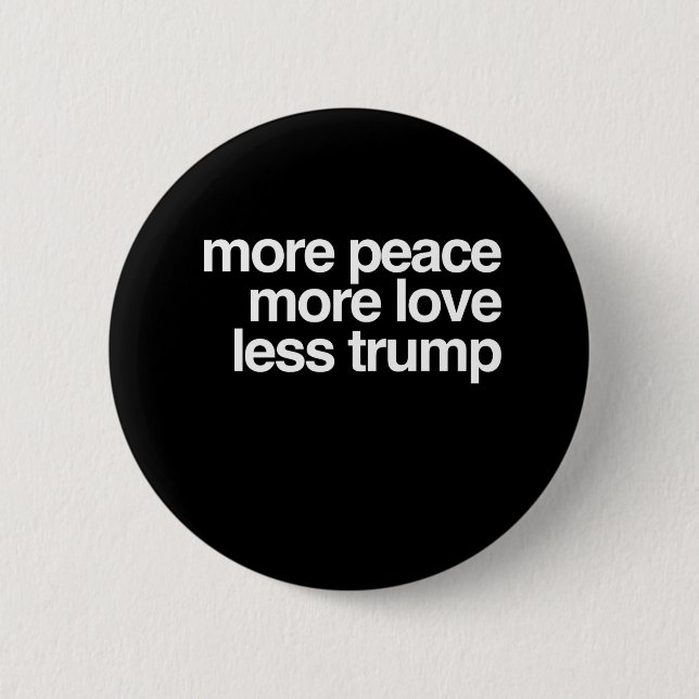 More Peace More Love Less Trump AntiTrump Gift 6 Cm Round Badge (Front)