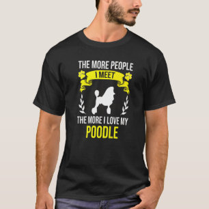 More People I Meet More I Love Poodle Dog T-Shirt
