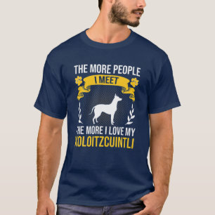 More People I Meet More I Love Xoloitzcuintli Dog T-Shirt