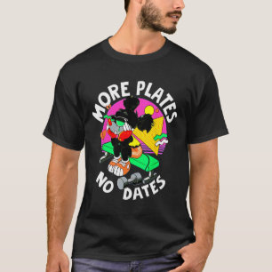 More Plates No Dates Gym Bodybuilding Weightliftin T-Shirt