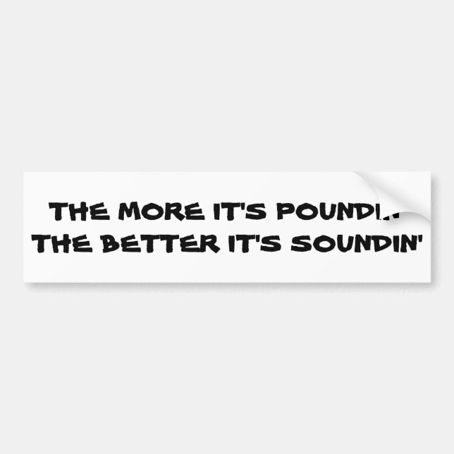 More Pounding Better Sounding Bumper Sticker (Front)