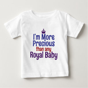 More Precious Royal Baby Funny Infant Slogan Baby T-Shirt
