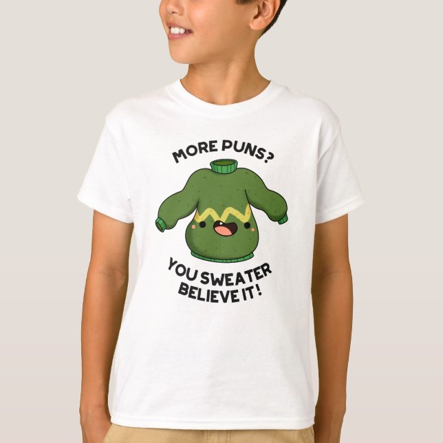 More Puns You Sweater Believe It Funny Pun  (Front)