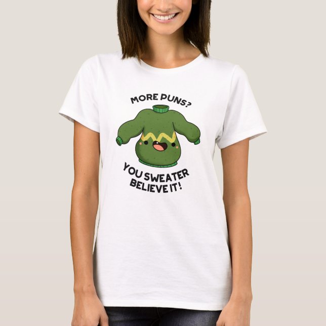 More Puns You Sweater Believe It Funny Pun  (Front)