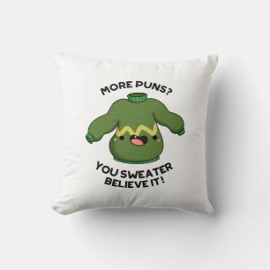 More Puns You Sweater Believe It Funny Pun  Cushion
