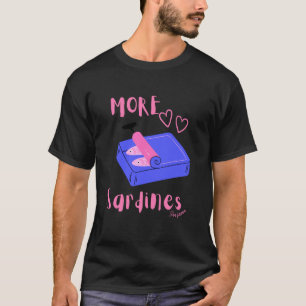 More sardines por favour sardine tinned fish T-Shirt