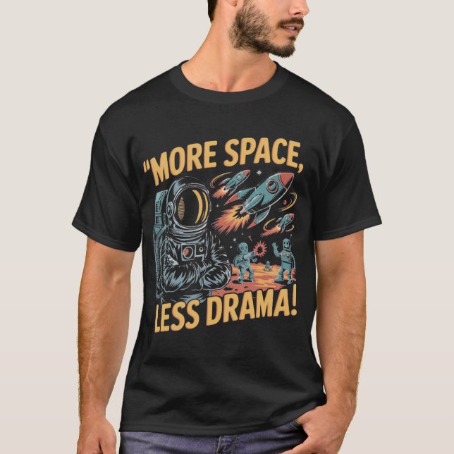 More Space, Less Drama! T-Shirt (Front)
