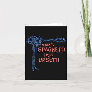 More Spaghetti Less Upsetti Card