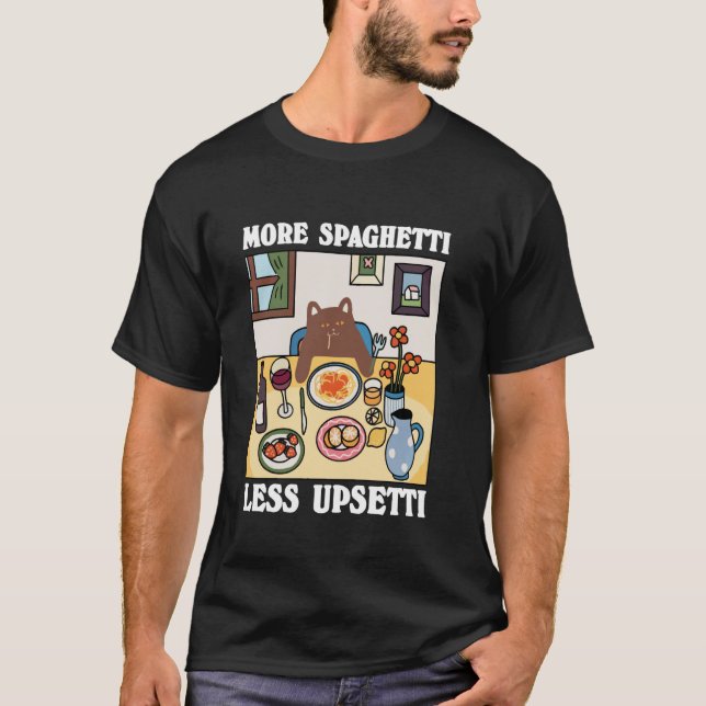 More Spaghetti Less Upsetti Cute Cat Quote T-Shirt (Front)