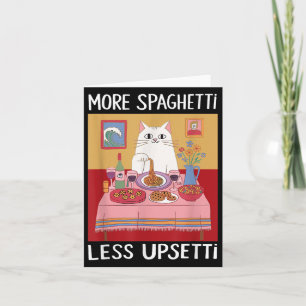 More Spaghetti Less Upsetti Funny Cute Cat Saying  Card