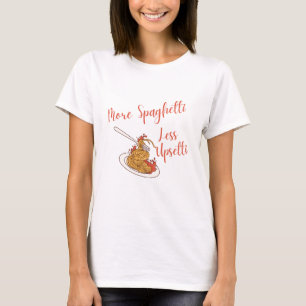 More Spaghetti Less Upsetti Shirt Funny Spaghetti