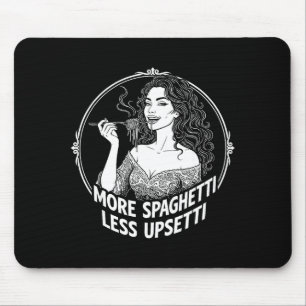 More Spaghetti Less Upsetti Tee Italian Women Eati Mouse Pad