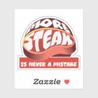 More Steak is Never a Mistake
