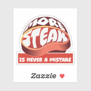 More Steak is Never a Mistake