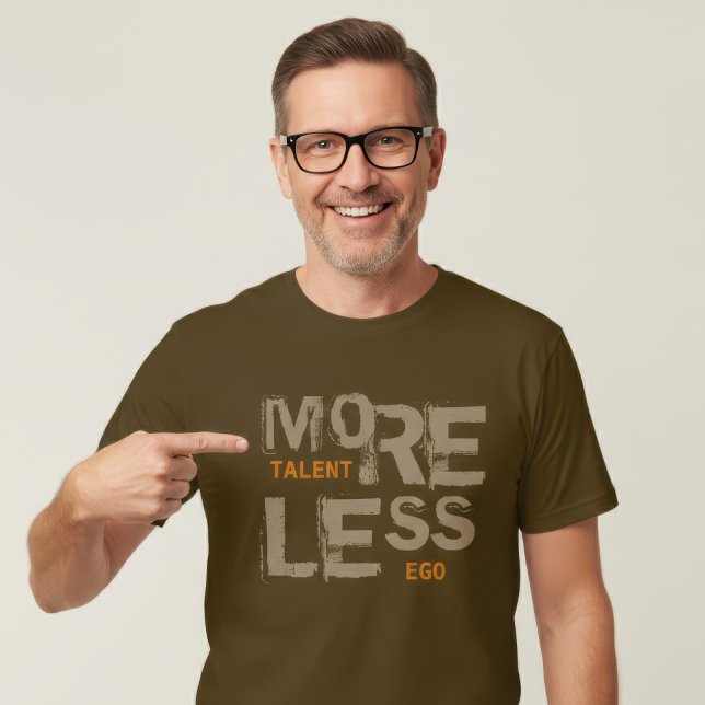 More Talent Less Ego Modern Typography Cool Quote T-Shirt (Creator Uploaded)