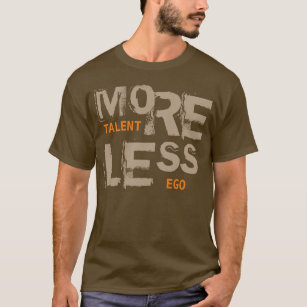 More Talent Less Ego Modern Typography Cool Quote T-Shirt