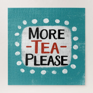 More Tea Please Jigsaw Puzzle