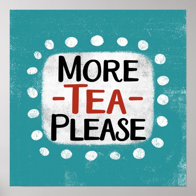 More Tea Please Poster Wall Art (Front)
