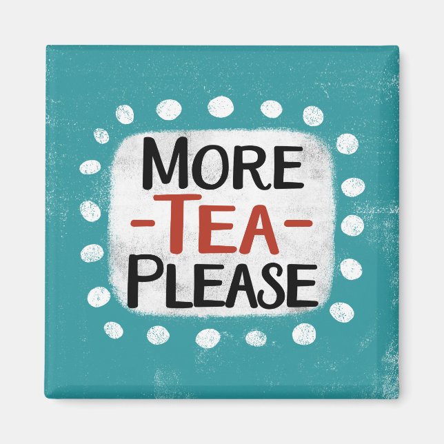 More Tea Please Refrigerator Magnet (Front)