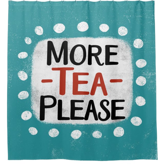 More Tea Please Shower Curtain (Front)