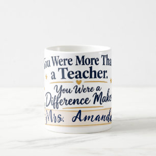 More Than a Teacher, You Made a Difference Teacher Coffee Mug
