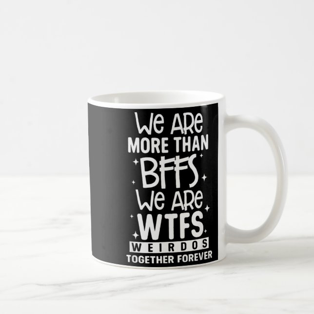 More Than BFFS WTFS Weirdos Together Forever Coffee Mug (Right)
