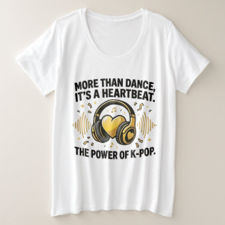 More Than Dance, It's a Heartbeat – The Power of K Plus Size T-Shirt
