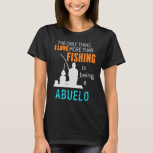 More Than Love Fishing Abuelo Mexican Spanish Gran T-Shirt