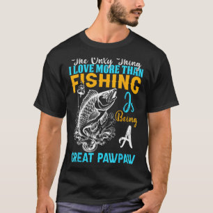 More Than Love Fishing Great Pawpaw Special Great  T-Shirt