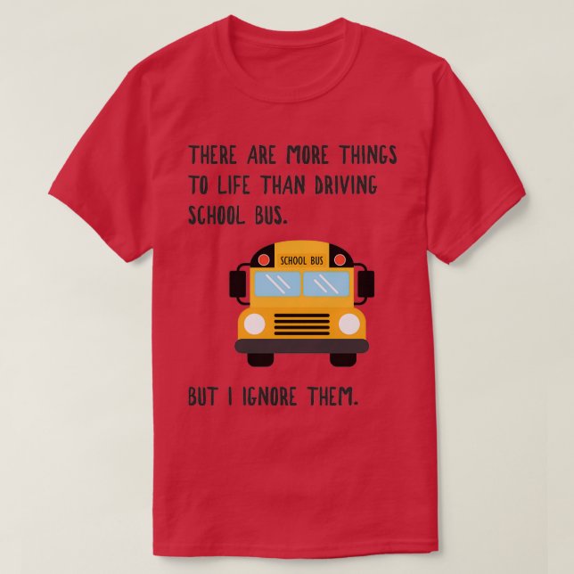 More To Life Funny School Bus Driver 1 T-Shirt (Design Front)