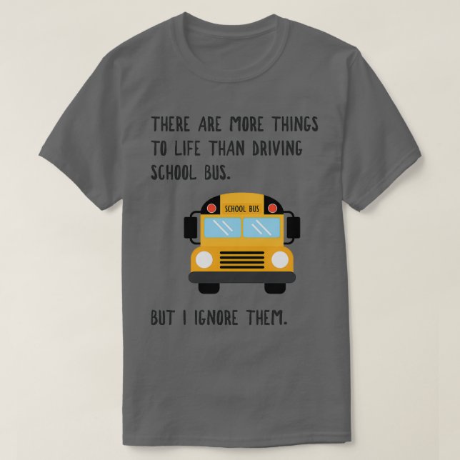 More To Life Funny School Bus Driver Gift T-Shirt (Design Front)