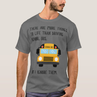 More To Life Funny School Bus Driver Gift T-Shirt