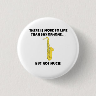 More To Life Than Saxophone 3 Cm Round Badge