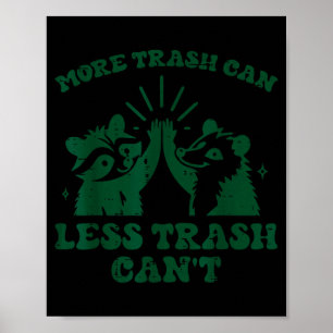 More Trash Can Less Cant Raccoon Funny Saying Men  Poster