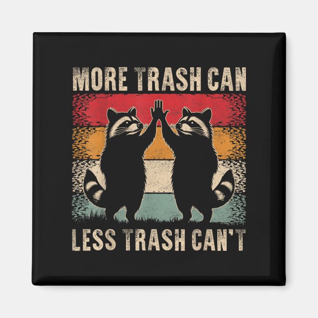 More Trash Can Less Trash Can’t Funny Raccoon  Magnet (Front)