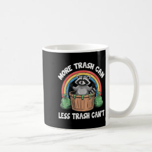 More Trash Can Less Trash Can't  Coffee Mug