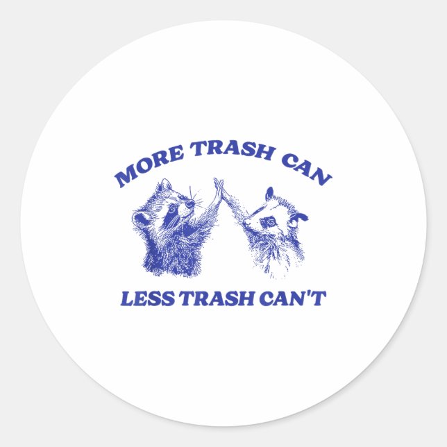 More Trash Can Less Trash Can't Funny Insration Ra Classic Round Sticker (Front)